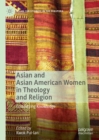 Asian and Asian American Women in Theology and Religion : Embodying Knowledge - eBook