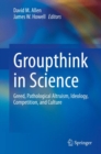 Groupthink in Science : Greed, Pathological Altruism, Ideology, Competition, and Culture - eBook