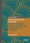 The Demand for Life Insurance : Dynamic Ecological Systemic Theory Using Machine Learning Techniques - Book