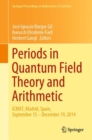 Periods in Quantum Field Theory and Arithmetic : ICMAT, Madrid, Spain, September 15 - December 19, 2014 - eBook