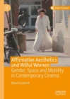 Affirmative Aesthetics and Wilful Women : Gender, Space and Mobility in Contemporary Cinema - eBook