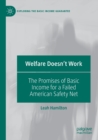 Welfare Doesn't Work : The Promises of Basic Income for a Failed American Safety Net - Book