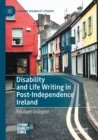 Disability and Life Writing in Post-Independence Ireland - Book
