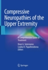Compressive Neuropathies of the Upper Extremity : A Comprehensive Guide to Treatment - eBook