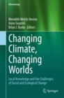 Changing Climate, Changing Worlds : Local Knowledge and the Challenges of Social and Ecological Change - eBook