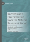 Kazakhstan's Diversification from the Natural Resources Sector : Strategic and Economic Opportunities - eBook