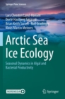 Arctic Sea Ice Ecology : Seasonal Dynamics in Algal and Bacterial Productivity - Book