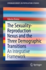The Sexuality-Reproduction Nexus and the Three Demographic Transitions : An Integrative Framework - eBook
