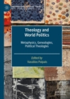 Theology and World Politics : Metaphysics, Genealogies, Political Theologies - eBook