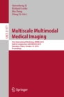 Multiscale Multimodal Medical Imaging : First International Workshop, MMMI 2019, Held in Conjunction with MICCAI 2019, Shenzhen, China, October 13, 2019, Proceedings - eBook