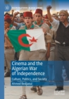 Cinema and the Algerian War of Independence : Culture, Politics, and Society - Book