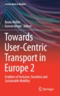 Towards User-Centric Transport in Europe 2 : Enablers of Inclusive, Seamless and Sustainable Mobility - Book