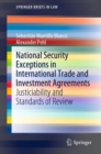 National Security Exceptions in International Trade and Investment Agreements : Justiciability and Standards of Review - eBook
