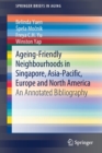 Ageing-Friendly Neighbourhoods in Singapore, Asia-Pacific, Europe and North America : An Annotated Bibliography - Book