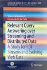Relevant Query Answering over Streaming and Distributed Data : A Study for RDF Streams and Evolving Web Data - Book