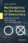 Mathematics to the Rescue of Democracy : What Does Voting Mean and How Can It Be Improved? - Book