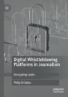 Digital Whistleblowing Platforms in Journalism : Encrypting Leaks - Book