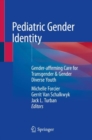 Pediatric Gender Identity : Gender-affirming Care for Transgender & Gender Diverse Youth - Book