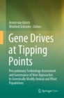 Gene Drives at Tipping Points : Precautionary Technology Assessment and Governance of New Approaches to Genetically Modify Animal and Plant Populations - Book