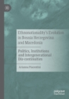Ethnonationality’s Evolution in Bosnia Herzegovina and Macedonia : Politics, Institutions and Intergenerational Dis-continuities - Book