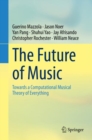 The Future of Music : Towards a Computational Musical Theory of Everything - eBook