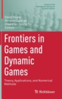 Frontiers in Games and Dynamic Games : Theory, Applications, and Numerical Methods - Book