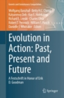 Evolution in Action: Past, Present and Future : A Festschrift in Honor of Erik D. Goodman - Book