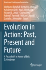 Evolution in Action: Past, Present and Future : A Festschrift in Honor of Erik D. Goodman - Book