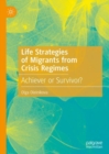 Life Strategies of Migrants from Crisis Regimes : Achiever or Survivor? - eBook