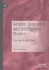 Gender, Sexuality, and Intelligence Studies : The Spy in the Closet - Book