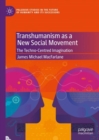 Transhumanism as a New Social Movement : The Techno-Centred Imagination - eBook
