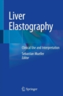 Liver Elastography : Clinical Use and Interpretation - Book
