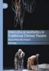 Intercultural Aesthetics in Traditional Chinese Theatre : From 1978 to the Present - Book
