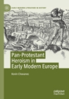 Pan-Protestant Heroism in Early Modern Europe - Book