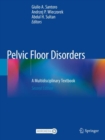 Pelvic Floor Disorders : A Multidisciplinary Textbook - Book