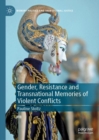 Gender, Resistance and Transnational Memories of Violent Conflicts - Book