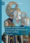 Gender, Resistance and Transnational Memories of Violent Conflicts - Book