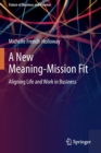 A New Meaning-Mission Fit : Aligning Life and Work in Business - Book