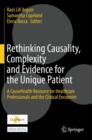 Rethinking Causality, Complexity and Evidence for the Unique Patient : A CauseHealth Resource for Healthcare Professionals and the Clinical Encounter - eBook