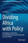 Dividing Africa with Policy : The Influence of the Union for the Mediterranean on the Unity and Security of Africa - Book