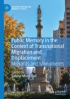 Public Memory in the Context of Transnational Migration and Displacement : Migrants and Monuments - eBook