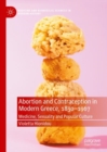 Abortion and Contraception in Modern Greece, 1830-1967 : Medicine, Sexuality and Popular Culture - eBook