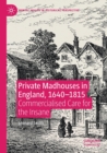 Private Madhouses in England, 1640-1815 : Commercialised Care for the Insane - Book