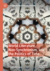 World Literature, Non-Synchronism, and the Politics of Time - Book