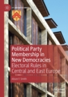 Political Party Membership in New Democracies : Electoral Rules in Central and East Europe - Book