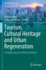 Tourism, Cultural Heritage and Urban Regeneration : Changing Spaces in Historical Places - Book