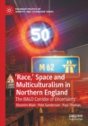 'Race,’ Space and Multiculturalism in Northern England : The (M62) Corridor of Uncertainty - Book