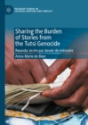 Sharing the Burden of Stories from the Tutsi Genocide : Rwanda: ecrire par devoir de memoire - eBook