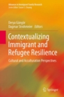 Contextualizing Immigrant and Refugee Resilience : Cultural and Acculturation Perspectives - eBook
