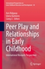 Peer Play and Relationships in Early Childhood : International Research Perspectives - Book